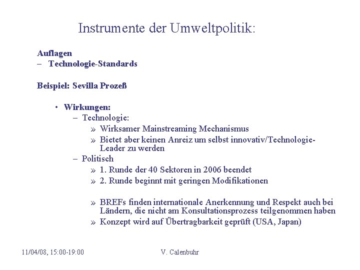 Instrumente der Umweltpolitik: Auflagen – Technologie-Standards Beispiel: Sevilla Prozeß • Wirkungen: – Technologie: »