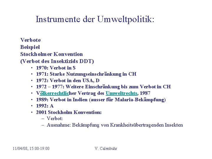 Instrumente der Umweltpolitik: Verbote Beispiel Stockholmer Konvention (Verbot des Insektizids DDT) • • 1970:
