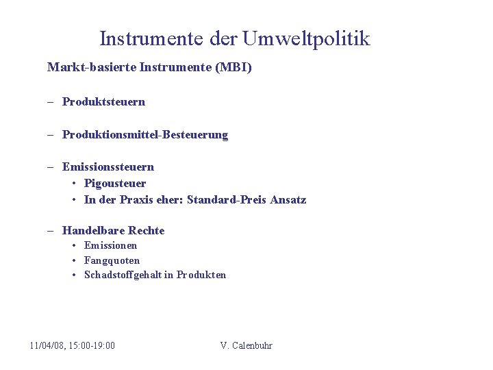 Instrumente der Umweltpolitik Markt-basierte Instrumente (MBI) – Produktsteuern – Produktionsmittel-Besteuerung – Emissionssteuern • Pigousteuer