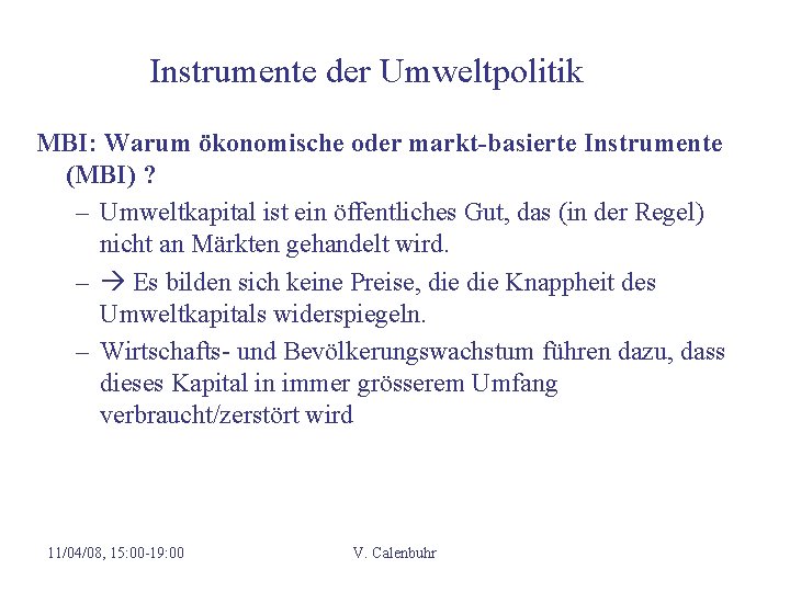 Instrumente der Umweltpolitik MBI: Warum ökonomische oder markt-basierte Instrumente (MBI) ? – Umweltkapital ist