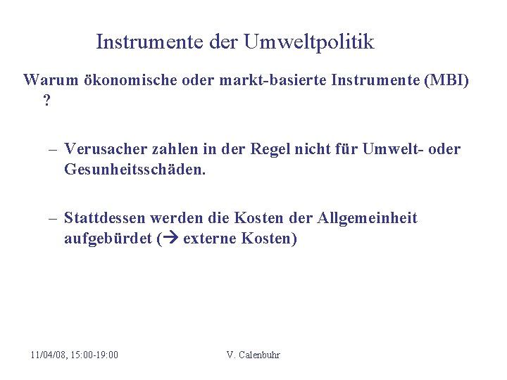 Instrumente der Umweltpolitik Warum ökonomische oder markt-basierte Instrumente (MBI) ? – Verusacher zahlen in