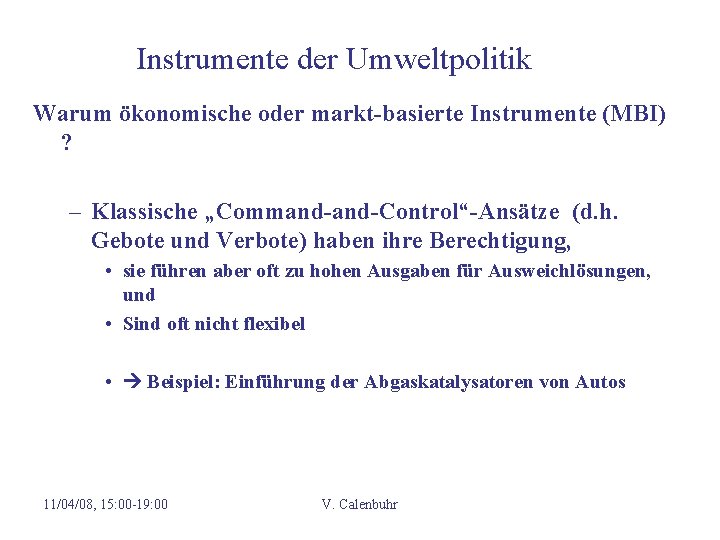 Instrumente der Umweltpolitik Warum ökonomische oder markt-basierte Instrumente (MBI) ? – Klassische „Command-Control“-Ansätze (d. Instrumente der Umweltpolitik Warum ökonomische oder markt-basierte Instrumente (MBI) ? – Klassische „Command-Control“-Ansätze (d.