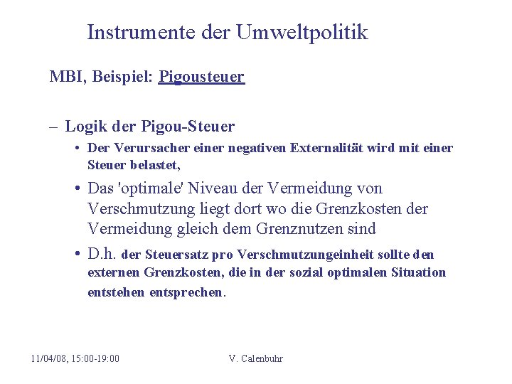 Instrumente der Umweltpolitik MBI, Beispiel: Pigousteuer – Logik der Pigou-Steuer • Der Verursacher einer