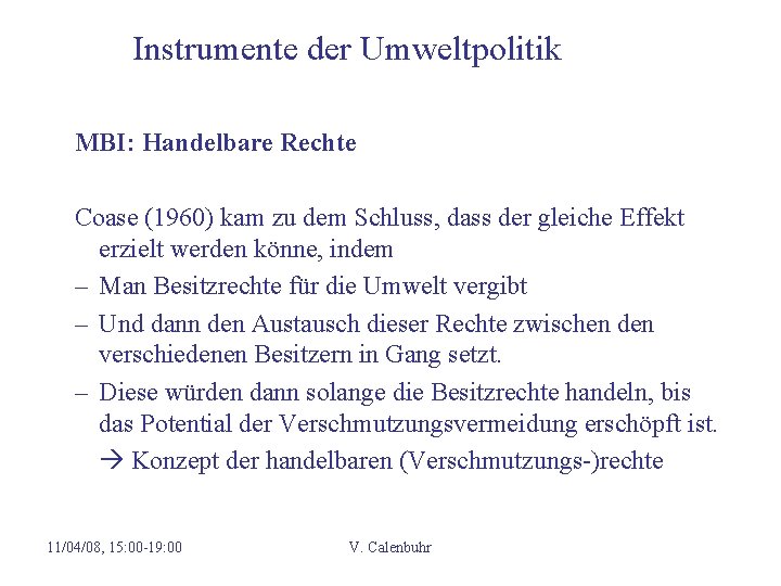 Instrumente der Umweltpolitik MBI: Handelbare Rechte Coase (1960) kam zu dem Schluss, dass der