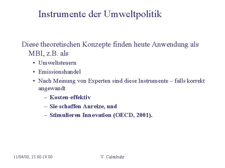 Instrumente der Umweltpolitik Diese theoretischen Konzepte finden heute Anwendung als MBI, z. B. als