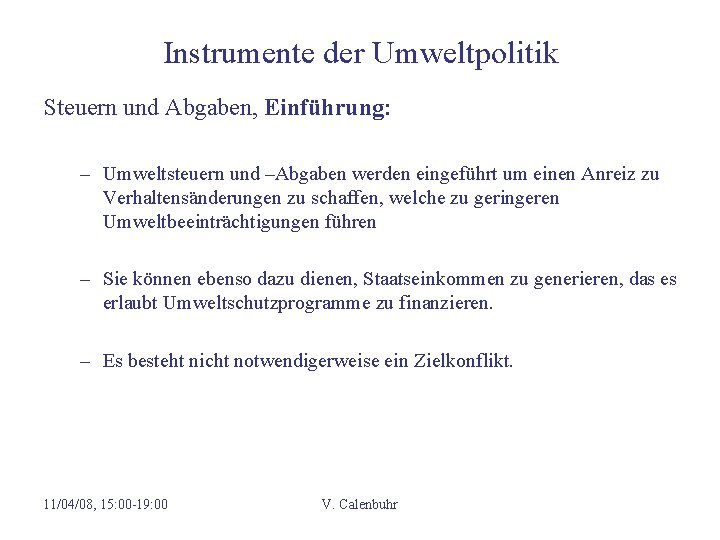 Instrumente der Umweltpolitik Steuern und Abgaben, Einführung: – Umweltsteuern und –Abgaben werden eingeführt um