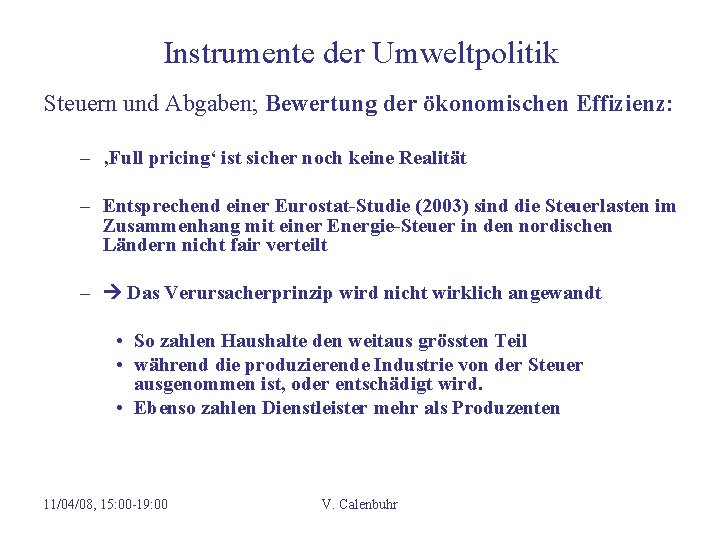 Instrumente der Umweltpolitik Steuern und Abgaben; Bewertung der ökonomischen Effizienz: – ‚Full pricing‘ ist