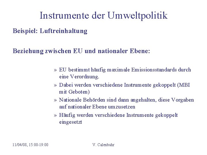 Instrumente der Umweltpolitik Beispiel: Luftreinhaltung Beziehung zwischen EU und nationaler Ebene: » EU bestimmt