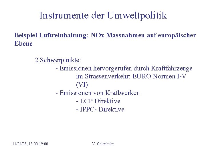 Instrumente der Umweltpolitik Beispiel Luftreinhaltung: NOx Massnahmen auf europäischer Ebene 2 Schwerpunkte: - Emissionen