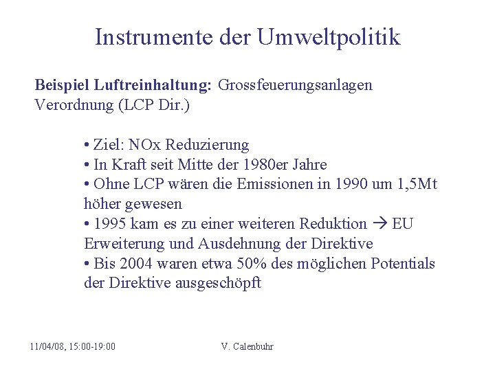 Instrumente der Umweltpolitik Beispiel Luftreinhaltung: Grossfeuerungsanlagen Verordnung (LCP Dir. ) • Ziel: NOx Reduzierung
