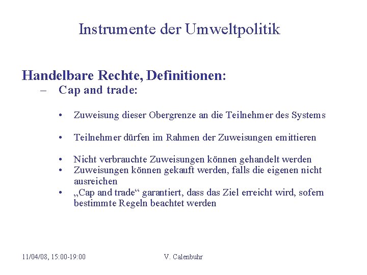 Instrumente der Umweltpolitik Handelbare Rechte, Definitionen: – Cap and trade: • Zuweisung dieser Obergrenze
