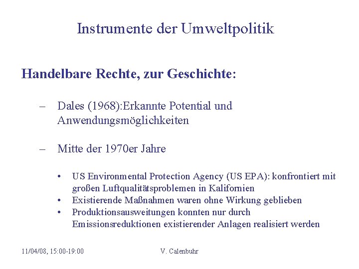 Instrumente der Umweltpolitik Handelbare Rechte, zur Geschichte: – Dales (1968): Erkannte Potential und Anwendungsmöglichkeiten