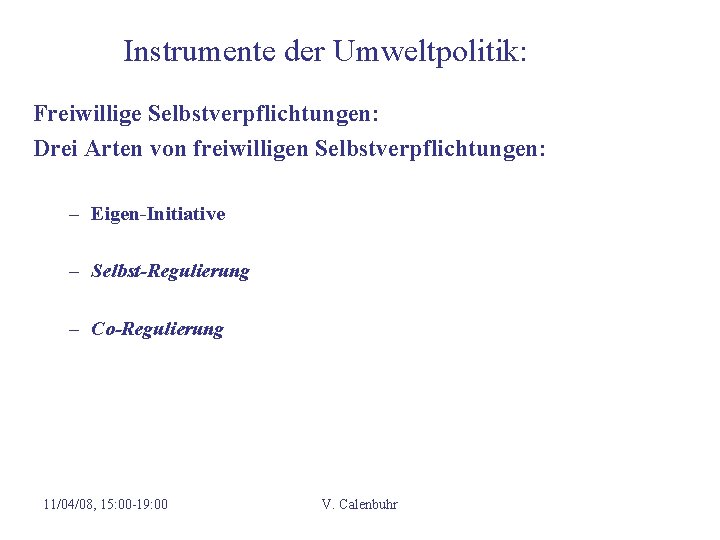 Instrumente der Umweltpolitik: Freiwillige Selbstverpflichtungen: Drei Arten von freiwilligen Selbstverpflichtungen: – Eigen-Initiative – Selbst-Regulierung