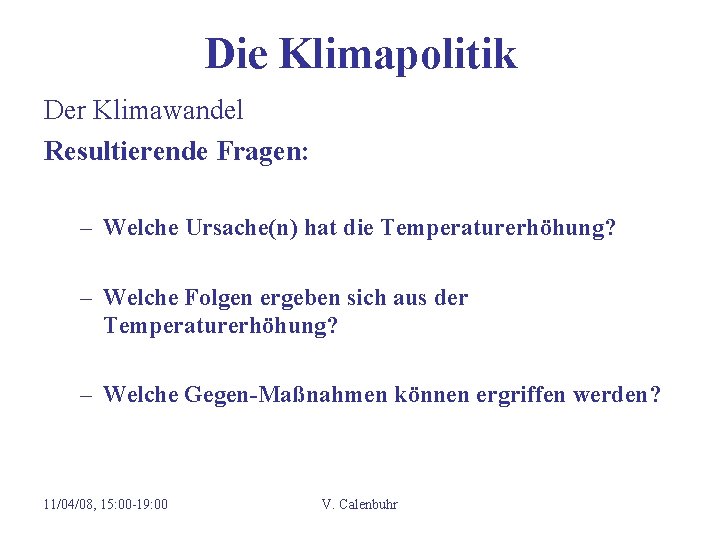 Die Klimapolitik Der Klimawandel Resultierende Fragen: – Welche Ursache(n) hat die Temperaturerhöhung? – Welche