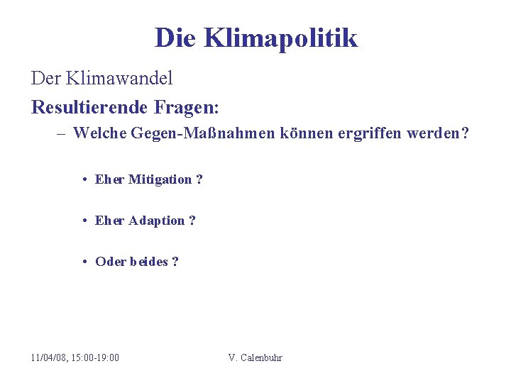 Die Klimapolitik Der Klimawandel Resultierende Fragen: – Welche Gegen-Maßnahmen können ergriffen werden? • Eher