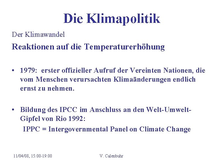 Die Klimapolitik Der Klimawandel Reaktionen auf die Temperaturerhöhung • 1979: erster offizieller Aufruf der