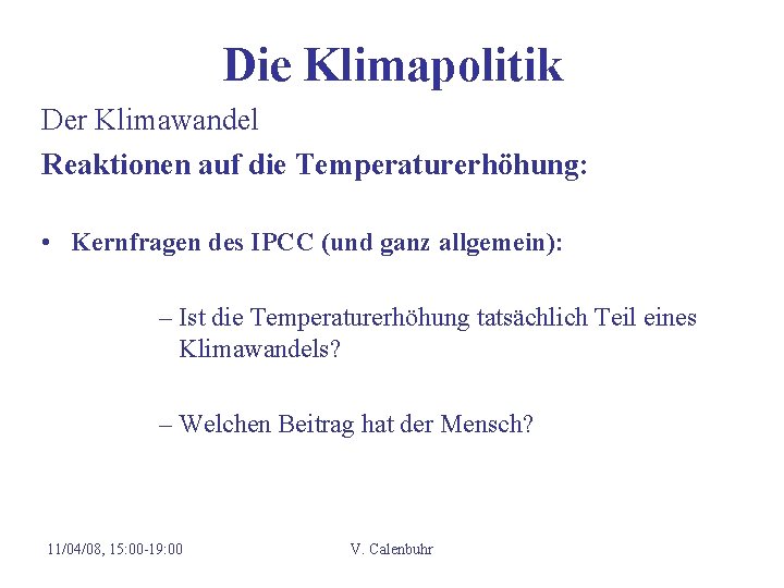 Die Klimapolitik Der Klimawandel Reaktionen auf die Temperaturerhöhung: • Kernfragen des IPCC (und ganz