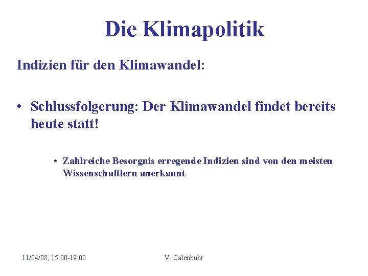 Die Klimapolitik Indizien für den Klimawandel: • Schlussfolgerung: Der Klimawandel findet bereits heute statt!