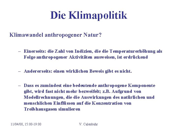 Die Klimapolitik Klimawandel anthropogener Natur? – Einerseits: die Zahl von Indizien, die Temperaturerhöhung als