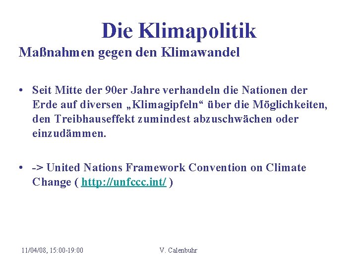 Die Klimapolitik Maßnahmen gegen den Klimawandel • Seit Mitte der 90 er Jahre verhandeln