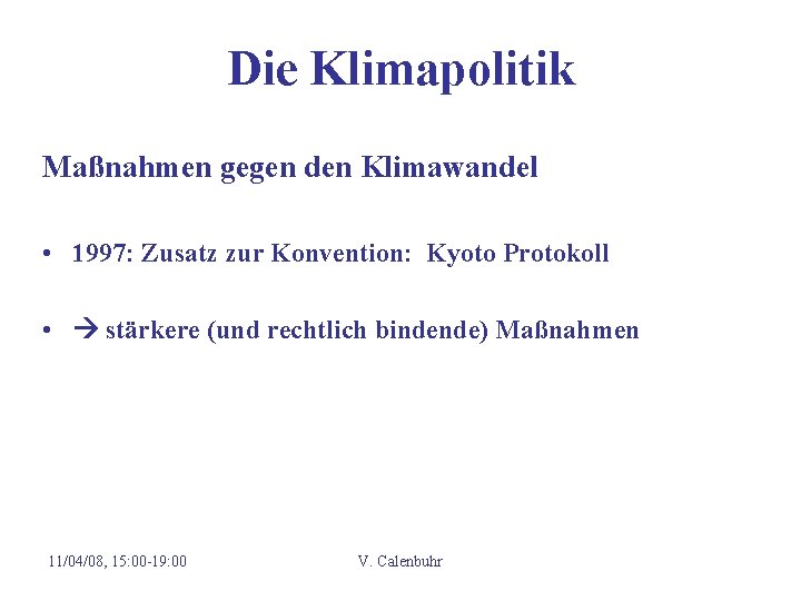 Die Klimapolitik Maßnahmen gegen den Klimawandel • 1997: Zusatz zur Konvention: Kyoto Protokoll • Die Klimapolitik Maßnahmen gegen den Klimawandel • 1997: Zusatz zur Konvention: Kyoto Protokoll •