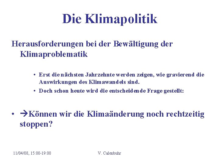 Die Klimapolitik Herausforderungen bei der Bewältigung der Klimaproblematik • Erst die nächsten Jahrzehnte werden