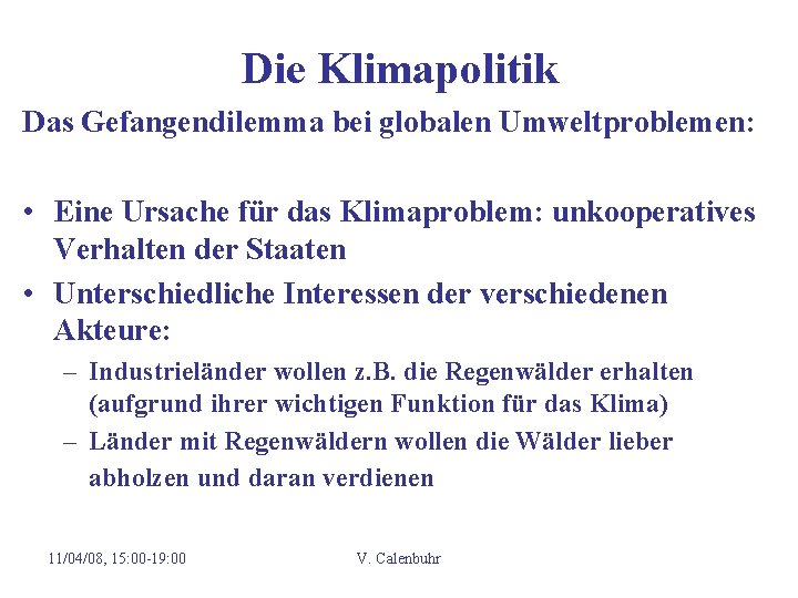 Die Klimapolitik Das Gefangendilemma bei globalen Umweltproblemen: • Eine Ursache für das Klimaproblem: unkooperatives