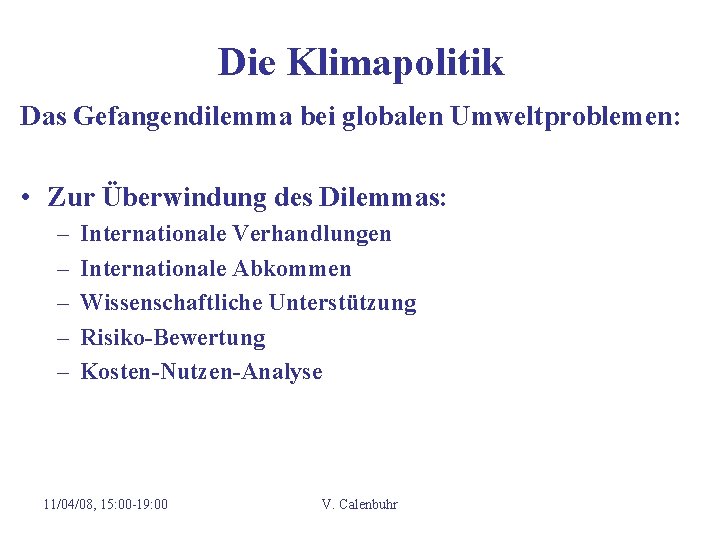 Die Klimapolitik Das Gefangendilemma bei globalen Umweltproblemen: • Zur Überwindung des Dilemmas: – –