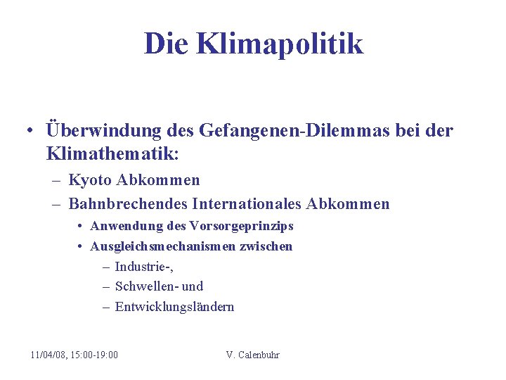 Die Klimapolitik • Überwindung des Gefangenen-Dilemmas bei der Klimathematik: – Kyoto Abkommen – Bahnbrechendes