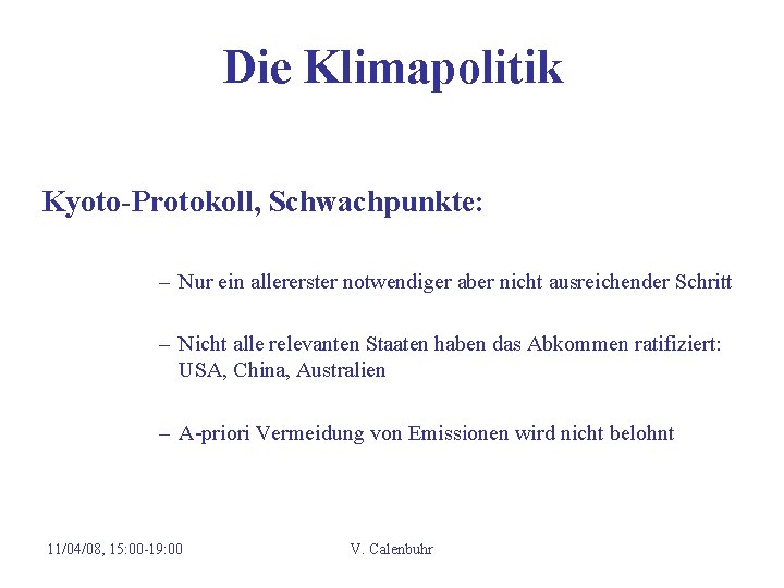 Die Klimapolitik Kyoto-Protokoll, Schwachpunkte: – Nur ein allererster notwendiger aber nicht ausreichender Schritt –