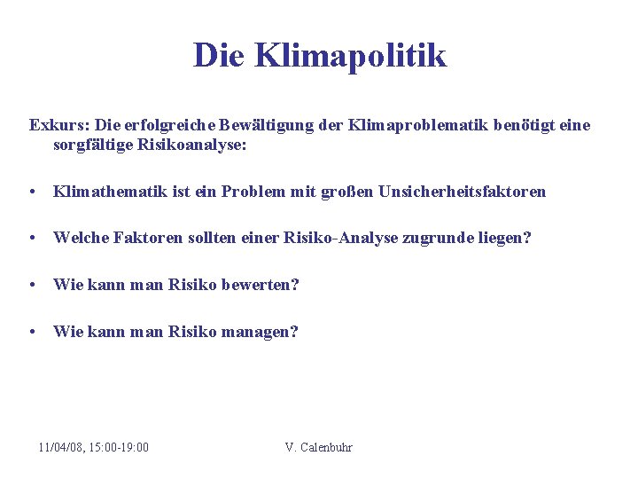 Die Klimapolitik Exkurs: Die erfolgreiche Bewältigung der Klimaproblematik benötigt eine sorgfältige Risikoanalyse: • Klimathematik