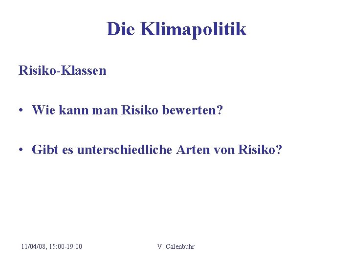 Die Klimapolitik Risiko-Klassen • Wie kann man Risiko bewerten? • Gibt es unterschiedliche Arten