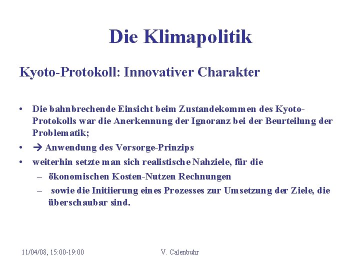 Die Klimapolitik Kyoto-Protokoll: Innovativer Charakter • Die bahnbrechende Einsicht beim Zustandekommen des Kyoto. Protokolls