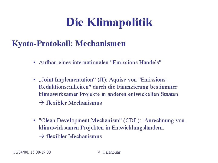 Die Klimapolitik Kyoto-Protokoll: Mechanismen • Aufbau eines internationalen "Emissions Handels" • „Joint Implementation“ (JI):