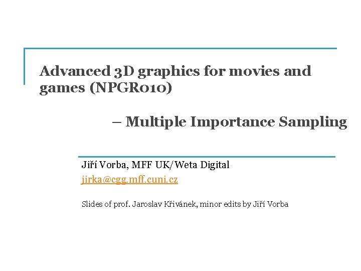 Advanced 3 D graphics for movies and games (NPGR 010) – Multiple Importance Sampling