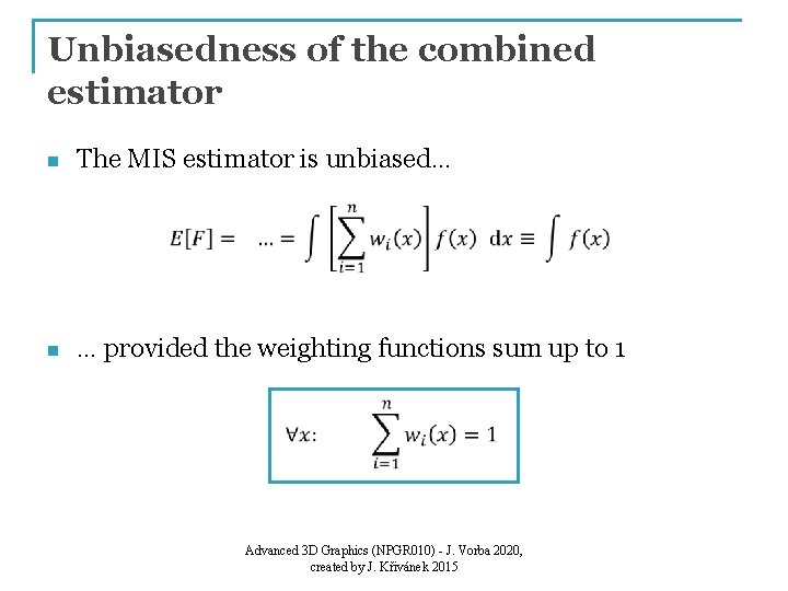 Unbiasedness of the combined estimator n The MIS estimator is unbiased… n … provided