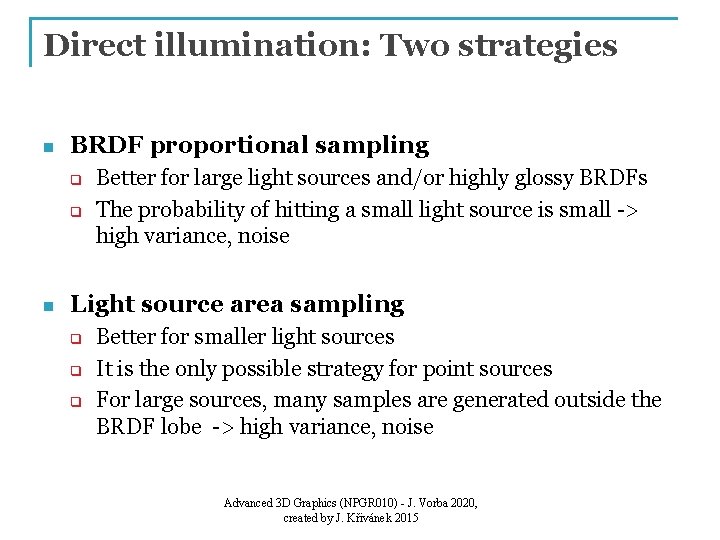 Direct illumination: Two strategies n BRDF proportional sampling q q n Better for large