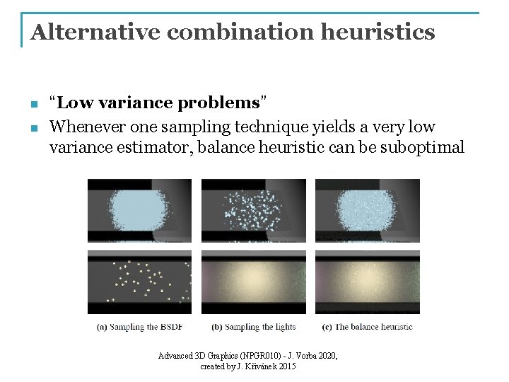 Alternative combination heuristics n n “Low variance problems” Whenever one sampling technique yields a