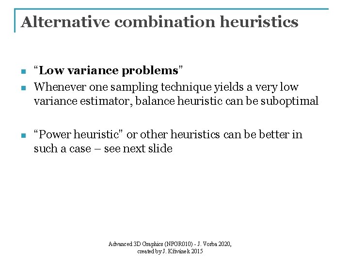 Alternative combination heuristics n n n “Low variance problems” Whenever one sampling technique yields