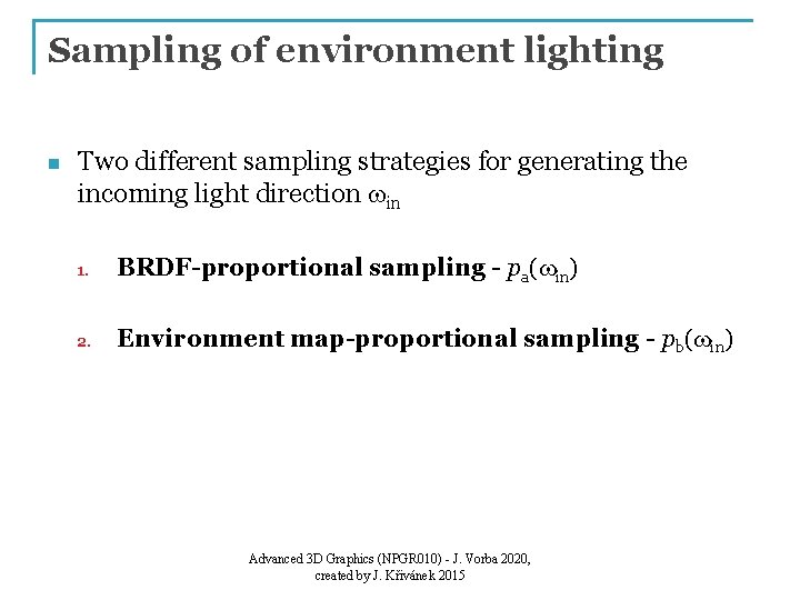 Sampling of environment lighting n Two different sampling strategies for generating the incoming light