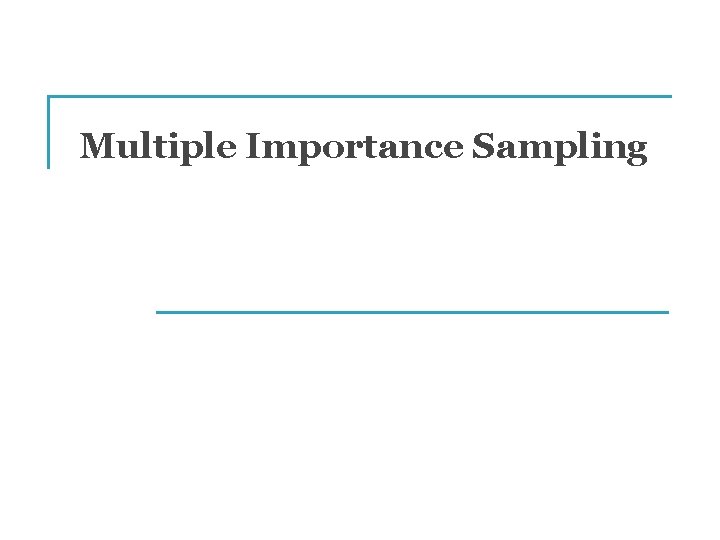 Multiple Importance Sampling 