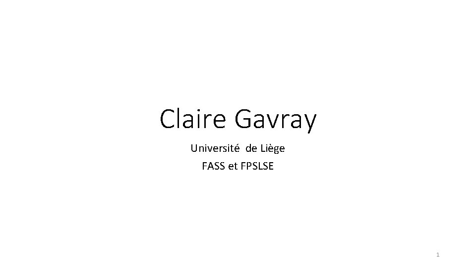 Claire Gavray Université de Liège FASS et FPSLSE 1 