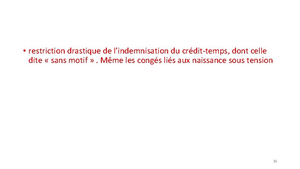  • restriction drastique de l’indemnisation du crédit-temps, dont celle dite « sans motif