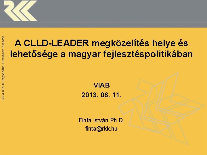 MTA KRTK Regionális Kutatások Intézete A CLLD-LEADER megközelítés helye és lehetősége a magyar fejlesztéspolitikában