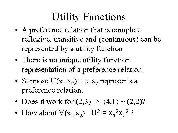 Utility Functions • A preference relation that is complete, reflexive, transitive and (continuous) can