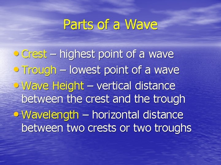 Parts of a Wave • Crest – highest point of a wave • Trough
