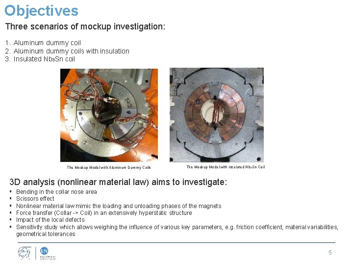 Objectives Three scenarios of mockup investigation: 1. Aluminum dummy coil 2. Aluminum dummy coils