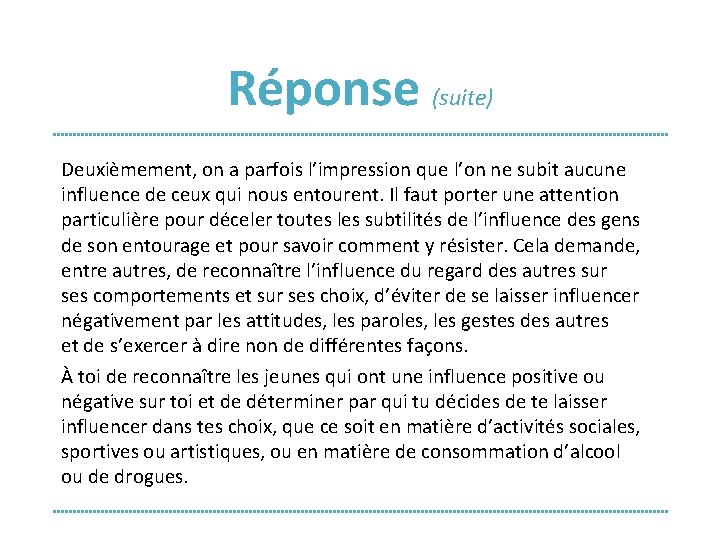 Réponse (suite) Deuxièmement, on a parfois l’impression que l’on ne subit aucune influence de