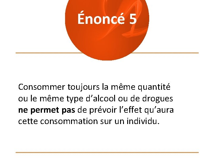 Énoncé 5 Consommer toujours la même quantité ou le même type d’alcool ou de