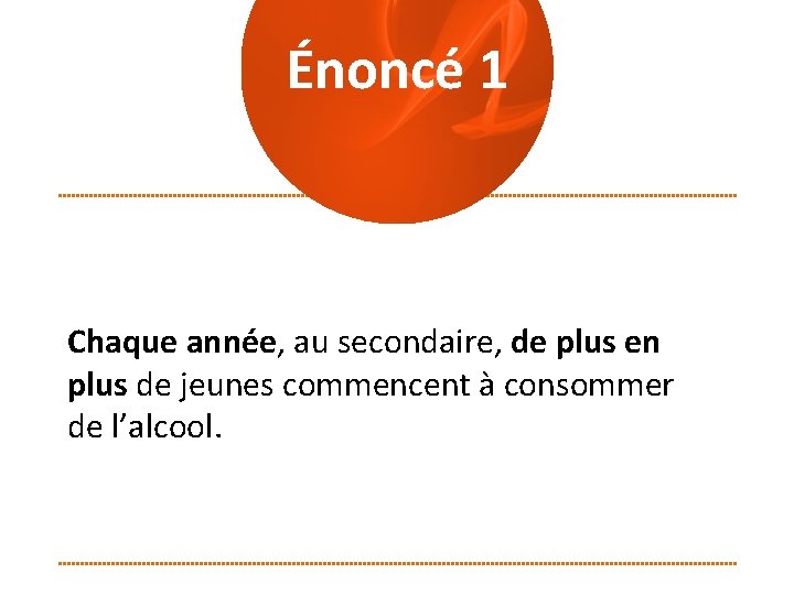 Énoncé 1 Chaque année, au secondaire, de plus en plus de jeunes commencent à